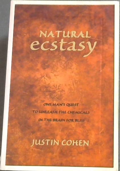 Natural Ecstacy - One Man's quest to unleash the chemicals in the brain for bliss