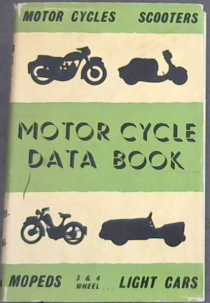 Motor Cycle Data Book - Motor Cycles, Scooters, Mopeds, 3 & 4 Wheel. Light Cars