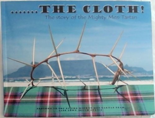 The Cloth!: The Story Of The Mighty Men Tartan