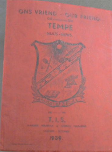 Ons Vriend : Die Tempe Nuus : Die T.I.S. Jaarlikse Nuusblad, Desember 1939 - Our Friend : The Tempe News.The T.I.S. Annual Magazine. December 1939