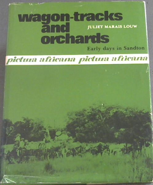 Wagon-tracks and orchards: Early days in Sandton (Pictura Africana)