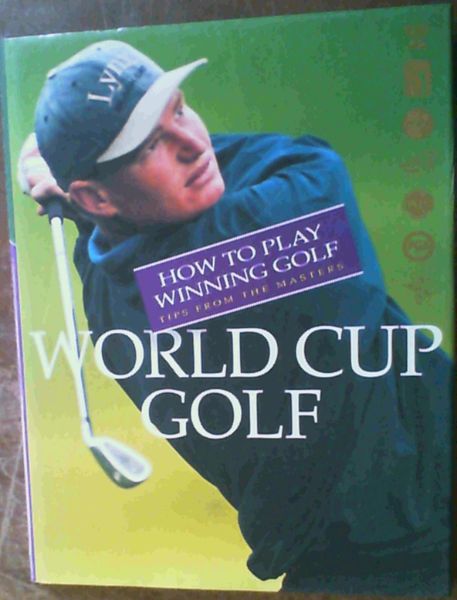 World Cup Golf; How To Play Winning Golf-Tips From The Masters