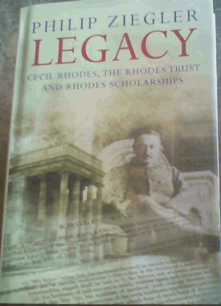 Legacy: Cecil Rhodes, the Rhodes Trust and Rhodes Scholarships