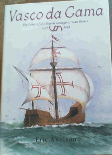 Vasco Da Gama : The Diary of His Travels Through African Waters 1497-1499