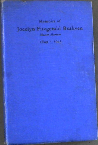 Image for Memoirs of Jocelyn Fitzgerald Ruthven Master Mariner 1849-1943 Memoirs of Jocelyn Fitzgerald Ruthven Master Mariner 1849-1943