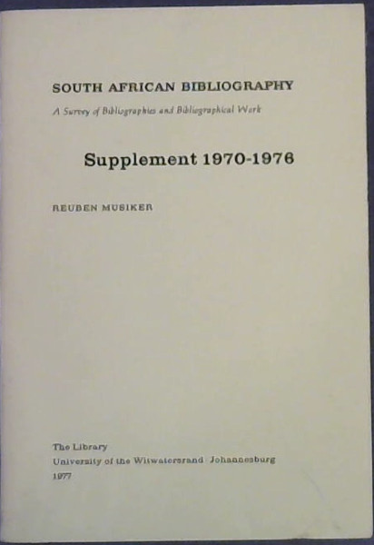 South African Bibliography : A Survey of Bibliographies and Bibliographic Work - Supplement 1970-1976