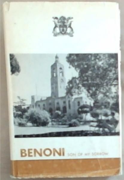 BENONI - Son of my Sorrow (The Social, Political and Economic History of South African Gold Mining Town)