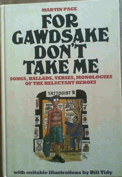 For gawdsake don't take me!: The songs, ballads, verses, monologues, etc. of the call-up years, 1939-1963