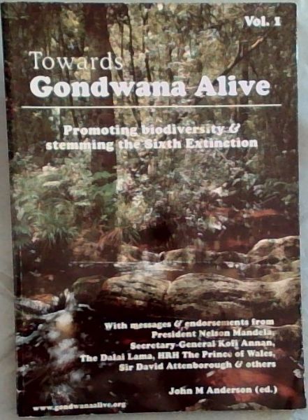 Towards Gondwana Alive : Promoting Biodiversity & Stemming the Sixth Extinction (Towards Gondwana Alive, Volume 1)