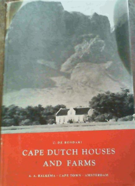 Cape Dutch Houses and Farms - Their Architecture and History, Together With a Note on the Role of Cecil John Rhodes in their Preservation