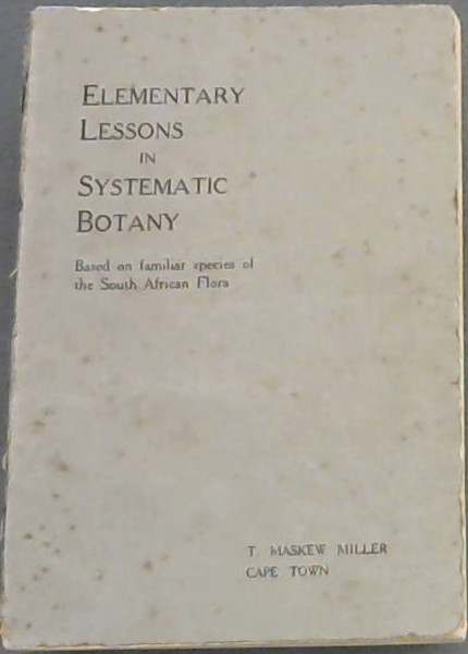 Elementary Lessons in Systematic Botany( Based on familiar species of the South African Flora with an Introduction and Eight Summaries)