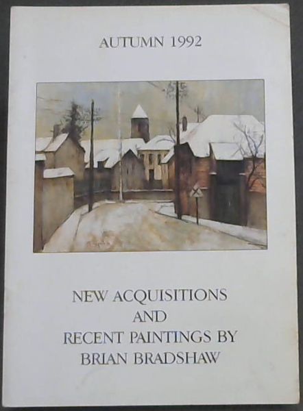 Autumn 1992 New Acquisitions & Recent Paintings By Brian Bradshaw