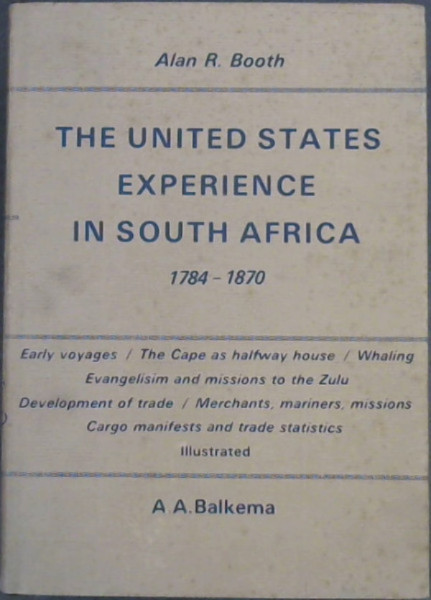 United States Experience in SOuth Africa 1784 - 1870 (South African biographical and historical studies No. 22)
