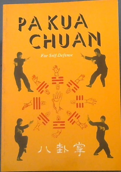 PA KUA CHUAN FOR SELF-DEFENSE (No part of this publication may be reproduced or used in whole or part without written permission of the publisher)