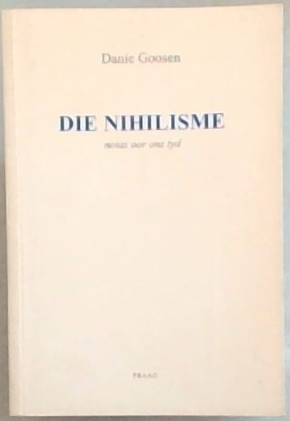 Image for Die Nihilisme : Notas Oor Ons Tyd Die Nihilisme : Notas Oor Ons Tyd