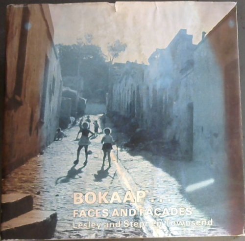 Bokaap faces and facades: A record of the passing scene in Cape Town's Malay Quarter with a brief account of its architecture and the Muslim inhabitants
