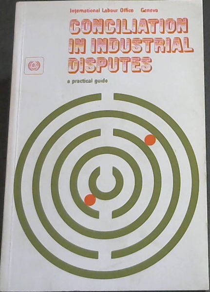 Conciliation in industrial disputes. A practical guide