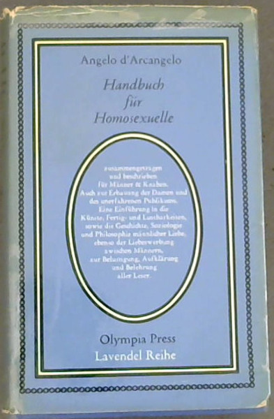 Handbuch fr Homosexuelle : zusammengegetragen und beschrieben fr Mnner & Knaben. Auch zur Erbauung der Damen un des unerfahrenen Publikums. Eine Einfhrung in die Knste, Fertig- und Lustbarkeiten, sowie die Geschichte, Soziologie und Philosophie mnnlicher Liebe, ebenso der Liebeswerbung zwischen Mnne
