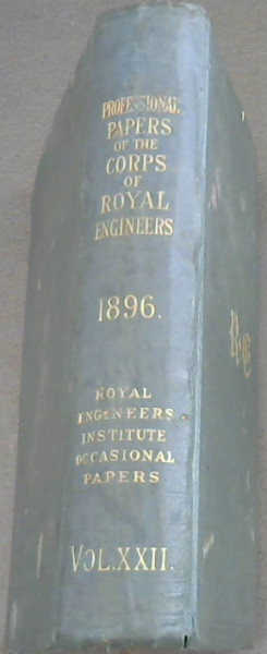 Professional Papers of the Corps of Royal Engineers (Royal Engineers Institute Occasional Papers Vol XXII 1896)