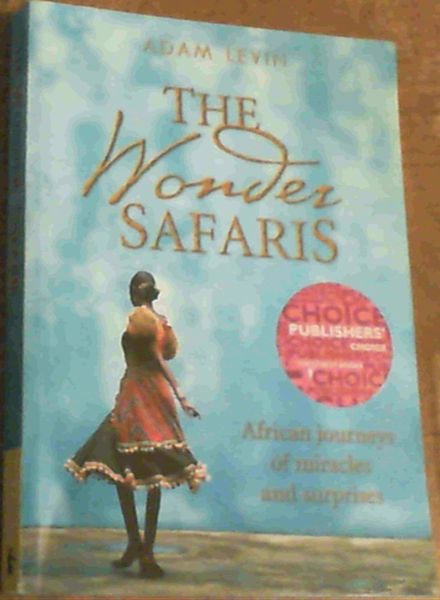 The Wonder Safaris: African Journeys of Miracles and Surprises