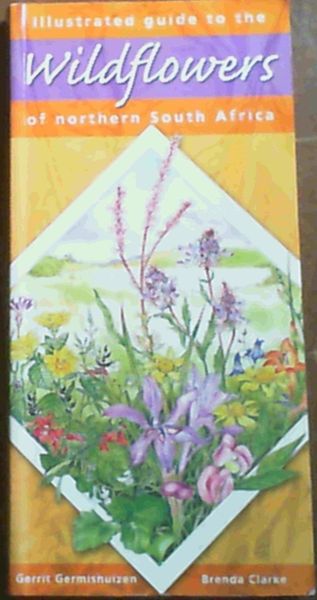 Illustrated Guide to the Wildflowers of Northern South Africa