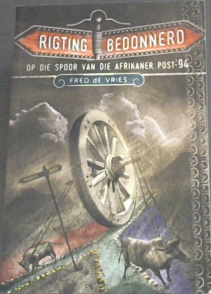 Rigting bedonnerd (Op die spoor van die Afrikaner post-'94 )