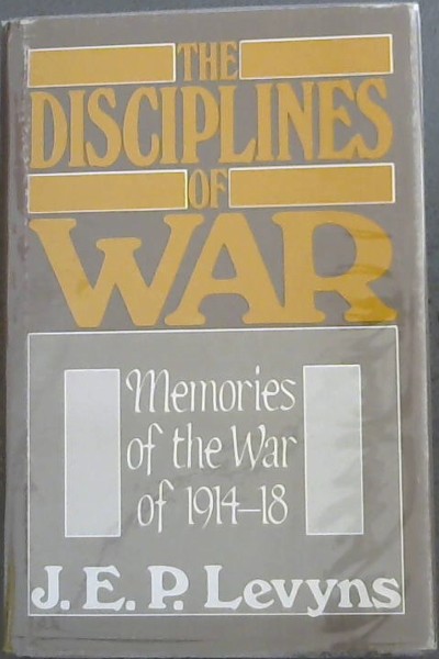 Image for The Disciplines Of War - Memories of the War of 1914-1918 The Disciplines Of War - Memories of the War of 1914-1918