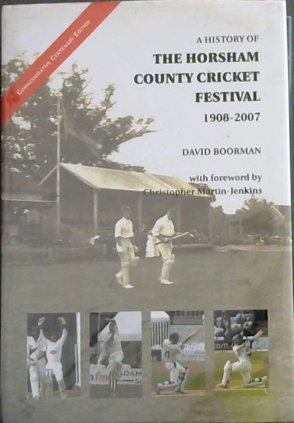 Image for A History of the Horsham County Cricket Festival, 1908-2007 A History of the Horsham County Cricket Festival, 1908-2007