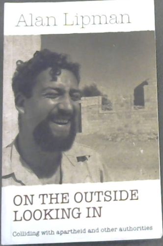 ON THE OUTSIDE LOOKING IN - Colliding with apartheid and other authorities