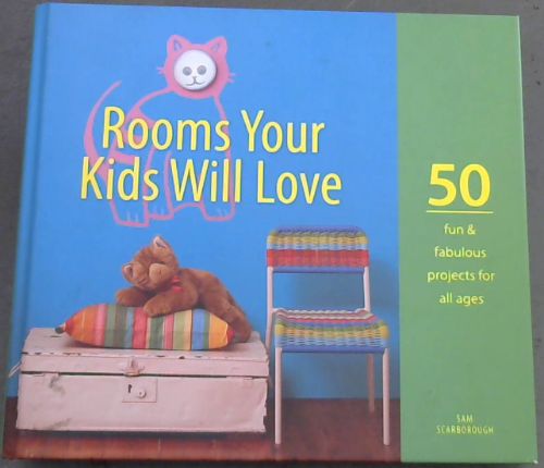 Rooms Your Kids Will Love 50 fun 7 fabulous projects for all ages