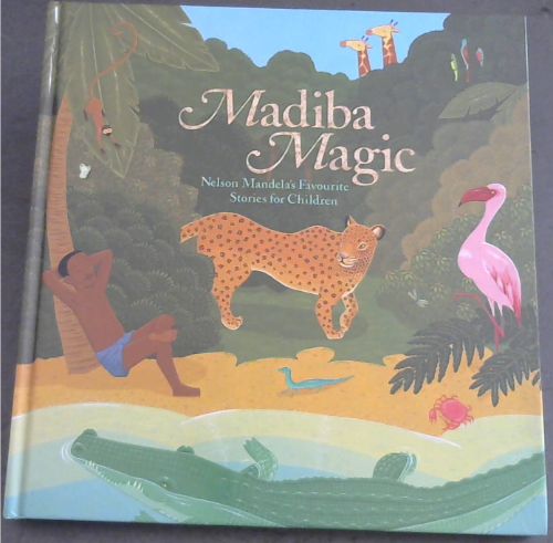 Madiba Magic - Nelson Mandela's Favorite Stories for Children (A part of the proceeds of this book goes to Nelson Mandela Children's Fund)