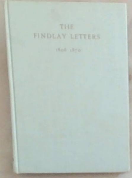 THE FINDLAY LETTERS 1806 - 1870
