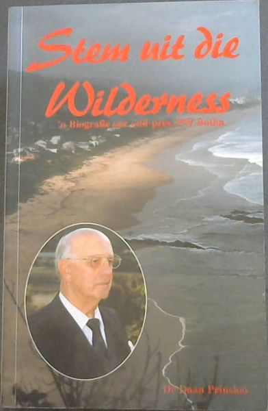 Image for Stem Uit Die Wildernis :'n Biografie oor oud-pres. PW Botha Stem Uit Die Wildernis :'n Biografie oor oud-pres. PW Botha