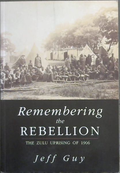 Remembering the Rebellion: The Zulu Uprising of 1906