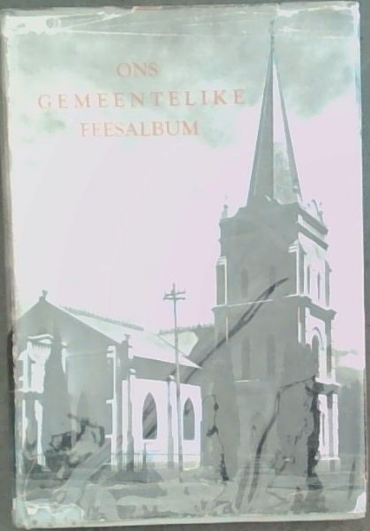 Ons gemeentelike feesalbum. 'n Oorsig van die Ontstaan en Groei van Gemeentes van die Gefed. Ned. Geref. Kerke met Geleentheid van die Van Riebeeck-Fees; 1952