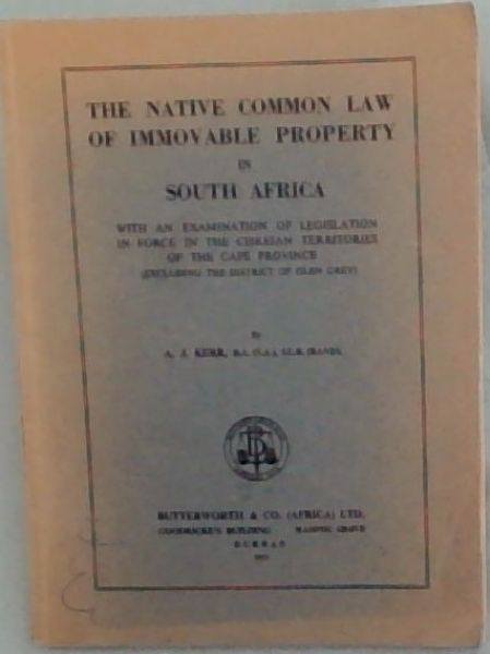 The native common law of immovable property in South Africa; with an examination of legislation in force in the Ciskeian Territories of the Cape Province, excluding the District of Glen Grey