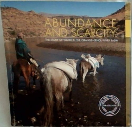 Image for ABUNDANCE AND SCARCITY: THE STORY OF WATER IN THE ORANGE-SENQU RIVER BASIN ABUNDANCE AND SCARCITY: THE STORY OF WATER IN THE ORANGE-SENQU RIVER BASIN
