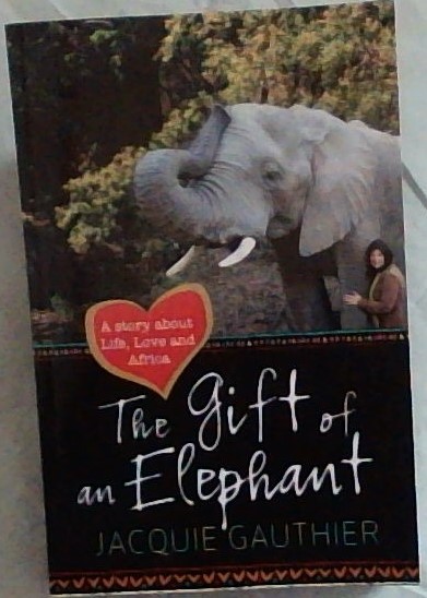 The Gift of an Elephant: A story about life, love and Africa