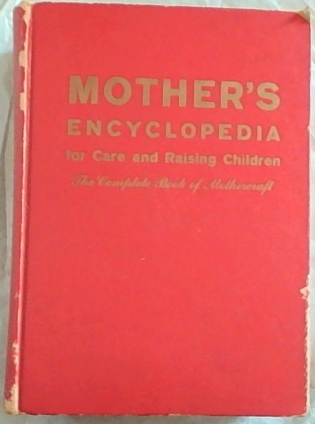 Mother's Encyclopedia for Care and Raising Children: The Complete Book of Mothercraft