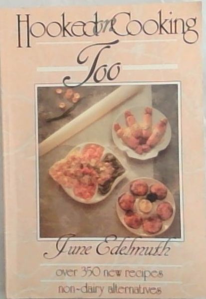 Hooked on Cooking Too: Over 350 new recipes / non-dairy alternatives