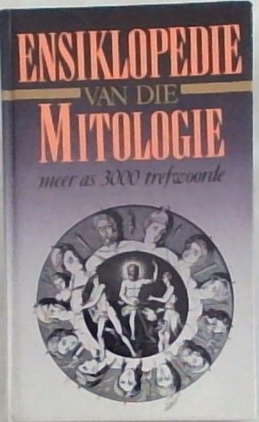 ENSIKLOPEDIE VAN DIE MITOLOGIE: Meer as 3000 trefwoorde
