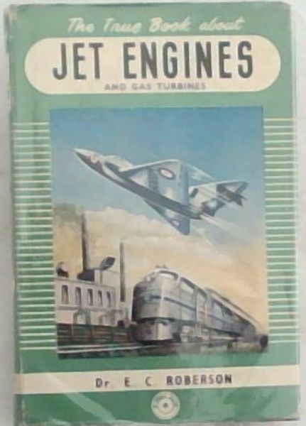 The True Book About JET ENGINES AND GAS TURBINES