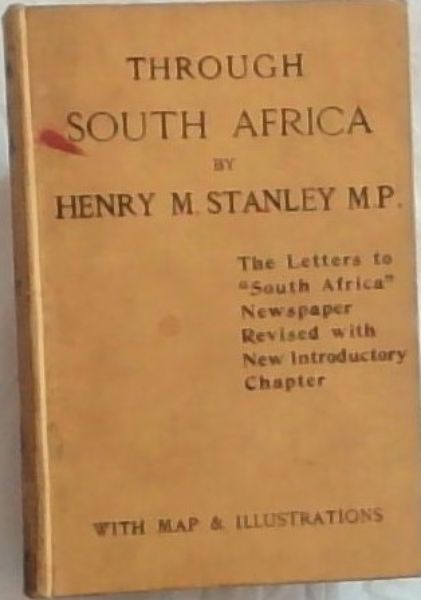 THROUGH SOUTH AFRICA: Being an account of His Recent visit to Rhodesia. The Transvaal, Cape Colony, and Natal (Reprinted, with additions, from 