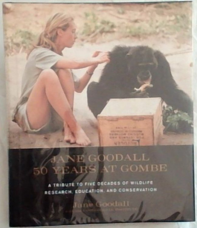 Jane Goodall : 50 years at Gombe : A Tribute to five decades of wildlife research, education, and conservation