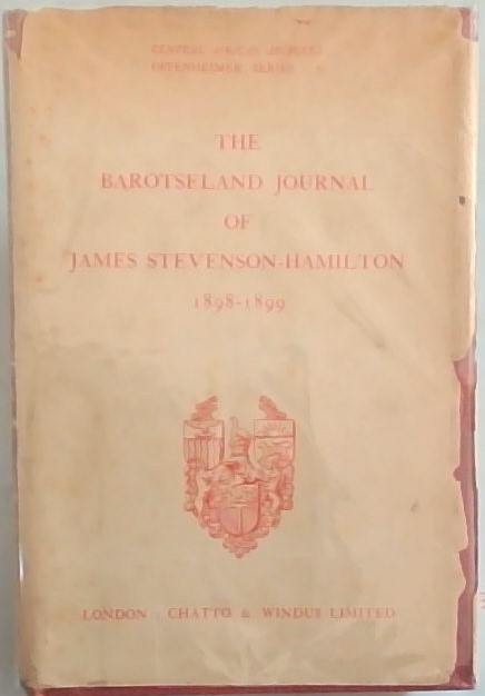 The Barotseland Journal of James Stevenson-Hamilton 1898 - 1899 (Central African Archives Oppenheimer Series :7 )