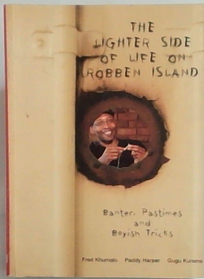The Lighter Side of Life on Robben Island: Banter, Pastimes and Boyish Tricks