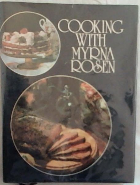 COOKING WITH MYRNA ROSEN (Tipped in Signature and Warm Inscription from Myrna Rosen)