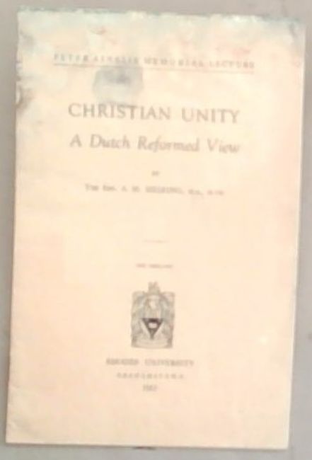 Christian Unity: A Dutch Reformed View (Peter Ainslie Memorial Lectures)