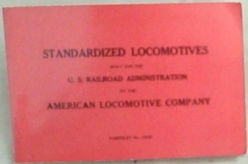 Image for Standardized Locomotives Built For The US Railroad Administration: An Historic Reprint (Pamphlet No. 10049) Standardized Locomotives Built For The US Railroad Administration: An Historic Reprint (Pamphlet No. 10049)