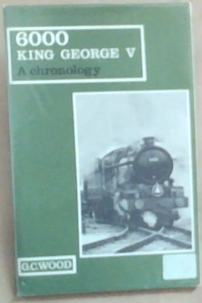 Image for 6000 King George V: A Chronology 6000 King George V: A Chronology